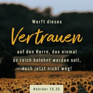 Hebräer 10:35-36 - Gebt diesen Glaubensmut jetzt nicht auf! Er wird einmal reich belohnt werden. Ja, was ihr nötig habt, ist Standhaftigkeit. Denn wenn ihr unbeirrt Gottes Willen tut, werdet ihr einmal erhalten, was er euch zugesagt hat.