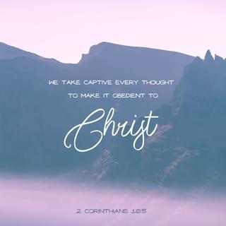 2 Corinthians 10:5 - [Inasmuch as we] refute arguments and theories and reasonings and every proud and lofty thing that sets itself up against the [true] knowledge of God; and we lead every thought and purpose away captive into the obedience of Christ (the Messiah, the Anointed One)