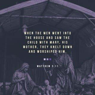 Matthew 2:11 - When the men went into the house and saw the child with Mary, his mother, they knelt down and worshiped him. They took out their gifts of gold, frankincense, and myrrh and gave them to him.