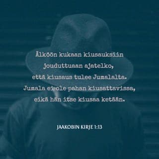 Jaakobin kirje 1:13-14 - Älköön kukaan kiusauksiin jouduttuaan ajatelko, että kiusaus tulee Jumalalta. Jumala ei ole pahan kiusattavissa, eikä hän itse kiusaa ketään. Jokaista kiusaa hänen oma himonsa; se häntä vetää ja houkuttelee.