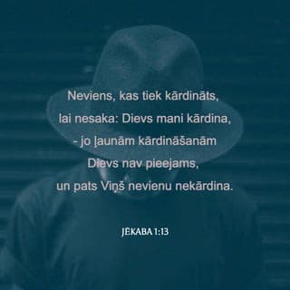 Jēkaba 1:13-17 - Neviens, kas tiek kārdināts, lai nesaka: Dievs mani kārdina, - jo ļaunām kārdināšanām Dievs nav pieejams, un pats Viņš nevienu nekārdina. Bet katru kārdina viņa paša kārība, to vilinādama un valdzinādama. Pēc tam kārība, kad tā ieņēmusies, dzemdē grēku, bet grēks padarīts dzemdē nāvi. Nemaldaities, mani mīļie brāļi! Katrs labs devums un katra pilnīga dāvana nāk no augšienes, no gaismas Tēva, pie kura nav ne pārmaiņas, ne pārgrozības ēnas.