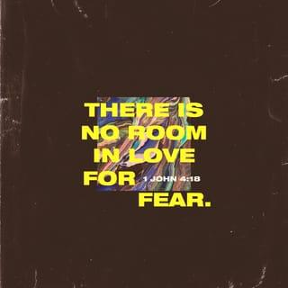 1 John 4:18 - There is no fear in love, but perfect love drives out fear, because fear expects punishment. The person who is afraid has not been made perfect in love.