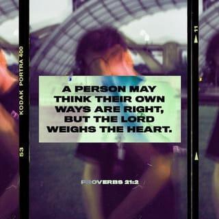 Proverbs 21:2 - A person thinks everything he does is right,
but the LORD weighs hearts.