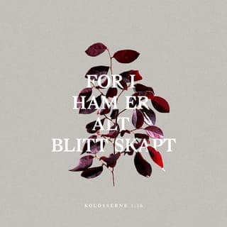 Kolosserbrevet 1:15-16 - Han har vist oss Gud – Han som før var usynlig for oss. Han var til før alt annet, og alt er blitt skapt ved Ham og til Ham. Alle ting, både det som er i himlene og det som er på jorden, både det synlige og det usynlige, enten det er makter eller myndigheter – alt er blitt skapt til Jesus. Alle ting ble skapt ved Ham og for Ham.