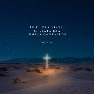 Ioan 1:4 - În El era viața, și viața era lumina oamenilor.