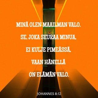 Evankeliumi Johanneksen mukaan 8:12 - Jeesus puhui taas kansalle ja sanoi: »Minä olen maailman valo. Se, joka seuraa minua, ei kulje pimeässä, vaan hänellä on elämän valo.»