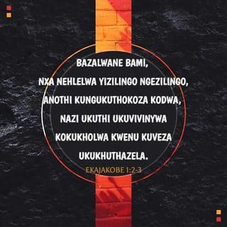 EkaJakobe 1:1-7 - UJakobe, inceku kaNkulunkulu neyeNkosi uJesu Kristu, uyakhonza kuzo izizwe eziyishumi nambili ezihlakazekileyo.
Bazalwane bami, nxa nehlelwa yizilingo ngezilingo, anothi kungukuthokoza kodwa, nazi ukuthi ukuvivinywa kokukholwa kwenu kuveza ukukhuthazela. Kepha ukukhuthazela makube nomsebenzi opheleleyo, ukuze nibe ngabapheleleyo nabangenacala abangasweli lutho. Uma-ke kukhona kini oswela ukuhlakanipha, makacele kuNkulunkulu obapha bonke ngobuhle engajakadi, khona uyakuphiwa. Kepha makacele ngokukholwa engangabazi ngalutho; ngokuba ongabazayo unjengedlambi lolwandle eliqhutshwa, ligujiswa ngumoya. Ngakho makangasho lowo muntu ukuthi uyakwamukeliswa utho yiNkosi