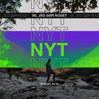 Esajasʼ Bog 43:18-19 - Herren siger: „Glem bare fortiden og lad være med kun at tænke på, hvad der skete dengang. For nu vil jeg gøre noget helt nyt! Det spirer frem allerede. Ser I det ikke? Nu baner jeg en vej gennem ørkenen og lader vandstrømme bryde frem i ødemarken.