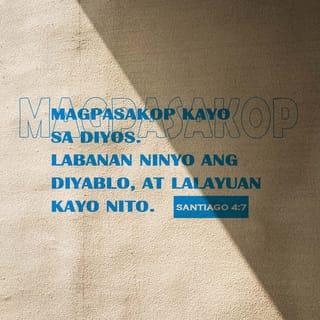 Santiago 4:7 - Kaya magpasakop kayo sa Dios. Labanan nʼyo ang diyablo at lalayo ito sa inyo.