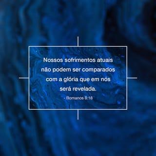 Romanos 8:18-25 - Considero, pois, que os sofrimentos do tempo presente não podem ser comparados com a glória que em nós será revelada. A criação aguarda, com grande expectativa, que os filhos de Deus sejam revelados. Pois a criação foi submetida à inutilidade, não pela sua própria escolha, mas por causa da vontade daquele que a sujeitou, na esperança de que a própria criação será liberta da escravidão que conduz à decadência, para receber a mesma gloriosa liberdade dos filhos de Deus.
Pois sabemos que toda a criação geme em conjunto como se sofresse dores de parto até agora. Agora, não somente isso, mas nós mesmos, que temos os primeiros frutos do Espírito, gememos interiormente, esperando ansiosamente a adoção como filhos, a redenção do nosso corpo. Nessa esperança fomos salvos. Contudo, esperança que se vê não é esperança, pois quem espera por aquilo que está vendo? Entretanto, se esperamos o que não vemos, com paciência o aguardamos.