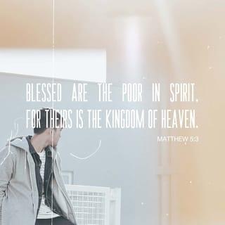 Matthew 5:3 - “Happy are those who know they are spiritually poor;
the Kingdom of heaven belongs to them!