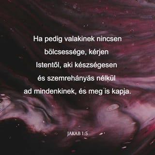 Jakab 1:5-10 - Ha pedig valakinek nincsen bölcsessége, kérjen Istentől, aki készségesen és szemrehányás nélkül ad mindenkinek, és meg is kapja. De hittel kérje, semmit sem kételkedve, mert aki kételkedik, az olyan, mint a tenger hulláma, amelyet a szél sodor és ide-oda hajt. Ne gondolja tehát az ilyen, hogy bármit is kaphat az Úrtól, a kétlelkű és minden útján állhatatlan ember.
A szegény sorsú testvér a méltóságával dicsekedjék, a gazdag pedig megalázott voltával, mert elmúlik mindez, mint a mező virága.