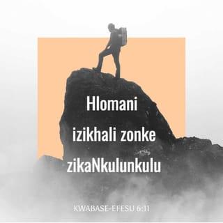 Kwabase-Efesu 6:11 - Hlomani izikhali zonke zikaNkulunkulu, ukuze nibe namandla okumelana namaqhinga kaSathane