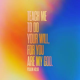Psalm 143:10 - Teach me to do thy will; for thou art my God:
Thy spirit is good; lead me into the land of uprightness.
