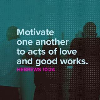 Hebrews 10:24 - Let’s consider how to provoke one another to love and good works