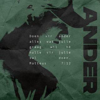 Matteus 7:12 - “As daar een goue reël is waarvolgens julle moet lewe, is dit die volgende: vra julle elke dag af hoe julle wil hê ander mense teenoor julle moet optree. Gaan tree dan eerste so teenoor hulle op. As julle so leef, doen julle alles wat die Bybel van julle vra.