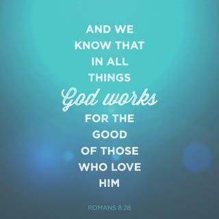 Romans 8:28 - We know that all things work together for good for those who love God, for those who are called according to his purpose.