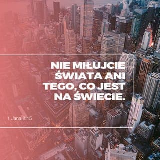 Pierwszy List Jana 2:15-16 - Nie miłujcie tego porządku świata, ani rzeczy w tym porządku. Jeśli ktoś miłuje ten porządek, nie ma w nim miłości Ojca.
Ponieważ wszystko w tym porządku pożądanie ciała wewnętrznego, pożądanie oczu oraz chełpliwość życia nie jest z Ojca, ale jest ze świata.