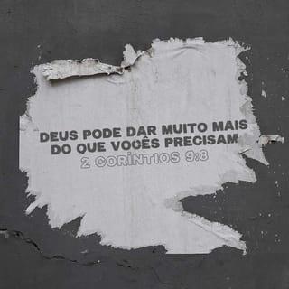 2Coríntios 9:8 - Deus é poderoso para fazer que toda a graça seja acrescentada a vocês, para que em todas as coisas, em todo o tempo, tendo tudo o que é necessário, vocês transbordem em toda boa obra.