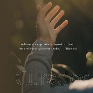 Tiago 5:15-16 - Essa oração, feita com fé, salvará a pessoa doente. O Senhor lhe dará saúde e perdoará os pecados que tiver cometido. Portanto, confessem os seus pecados uns aos outros e façam oração uns pelos outros, para que vocês sejam curados. A oração de uma pessoa obediente a Deus tem muito poder.