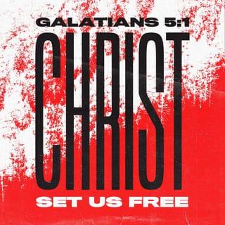 Galatians 5:1 - It is for freedom that Christ has set us free. Stand firm, then, and do not let yourselves be burdened again by a yoke of slavery.