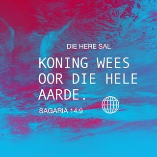 SAGARIA 14:9-15 - Die Here sal koning wees oor die hele land. Daardie dag sal die Here die enigste God wees, en sy Naam die enigste Naam. Die hele land, van Geba af tot by Rimmon suid van Jerusalem, sal soos die Jordaanvallei word. Jerusalem sal gelig word daar waar hy nou is, hy sal hoog lê, van die Benjaminpoort af tot waar die poort vroeër was, tot by die Hoekpoort en die Gananeltoring, tot by die koning se wynkuipe. Daar sal mense woon, en die stad sal nie weer verwoes word nie. Jerusalem sal 'n veilige woonplek wees.
Die Here gaan al die volke wat teen Jerusalem oorlog maak, met 'n groot ramp tref: hulle vleis sal wegvrot terwyl hulle nog lewe, hulle oë sal wegvrot in hulle oogkaste, hulle tonge sal wegvrot in hulle monde.
Daardie dag sal die Here die mense paniekbevange laat raak: die een sal die ander aan die hand gryp en hom aanval. Selfs Juda sal teen Jerusalem veg. Die rykdomme van al die nasies rondom sal bymekaargemaak word: goud, silwer en klere in groot hoeveelhede.
Dieselfde ramp wat die mense tref, sal ook die perde tref, die muile, die kamele, die donkies, al die diere wat in die kampe van die vyande is.