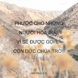 Ma-thi-ơ 5:9 - Phước cho những người hòa giải,
Vì sẽ được gọi là con Đức Chúa Trời!