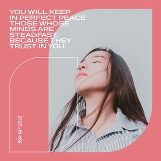 Isaiah 26:3-10 - You will keep in perfect peace
those whose minds are steadfast,
because they trust in you.
Trust in the LORD forever,
for the LORD, the LORD himself, is the Rock eternal.
He humbles those who dwell on high,
he lays the lofty city low;
he levels it to the ground
and casts it down to the dust.
Feet trample it down—
the feet of the oppressed,
the footsteps of the poor.
The path of the righteous is level;
you, the Upright One, make the way of the righteous smooth.
Yes, LORD, walking in the way of your laws,
we wait for you;
your name and renown
are the desire of our hearts.
My soul yearns for you in the night;
in the morning my spirit longs for you.
When your judgments come upon the earth,
the people of the world learn righteousness.
But when grace is shown to the wicked,
they do not learn righteousness;
even in a land of uprightness they go on doing evil
and do not regard the majesty of the LORD.