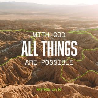 Matthew 19:26 - But Jesus looked at them and said, “With man this is impossible, but with God all things are possible.”