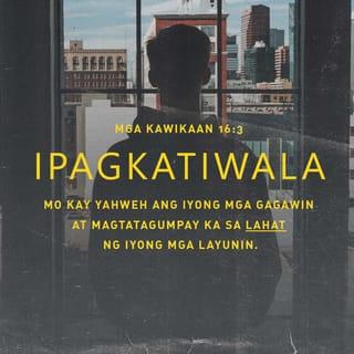 Kawikaan 16:3 - Ipagkatiwala mo sa PANGINOON ang lahat ng iyong gagawin, at magtatagumpay ka.