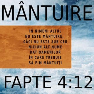 Faptele apostolilor 4:12 - Voiesc dar să vă dau de știre
Că-n nimeni alt’ nu-i mântuire
Sub ceruri, pentru că – sub soare –
Nu-i un alt Nume dat, în care,
Omul să fie mântuit.
Doar în Iisus, a dobândit
Umanitatea, mântuire!”