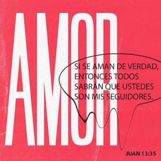 San Juan 13:34-35 - Les doy este mandamiento nuevo: Que se amen los unos a los otros. Así como yo los amo a ustedes, así deben amarse ustedes los unos a los otros. Si se aman los unos a los otros, todo el mundo se dará cuenta de que son discípulos míos.