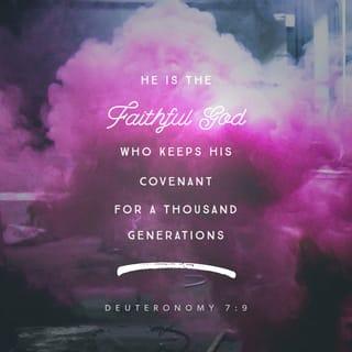 Deuteronomy 7:9 - Know that Yahweh your God is God, the faithful God who keeps His gracious covenant loyalty for a thousand generations with those who love Him and keep His commands.