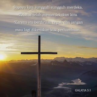 Galatia 5:1-4 - Supaya kita sungguh-sungguh merdeka, Kristus telah memerdekakan kita. Karena itu berdirilah teguh dan jangan mau lagi dikenakan kuk perhambaan. Sesungguhnya, aku, Paulus, berkata kepadamu: jikalau kamu menyunatkan dirimu, Kristus sama sekali tidak akan berguna bagimu. Sekali lagi aku katakan kepada setiap orang yang menyunatkan dirinya, bahwa ia wajib melakukan seluruh hukum Taurat. Kamu lepas dari Kristus, jikalau kamu mengharapkan kebenaran oleh hukum Taurat; kamu hidup di luar kasih karunia.
