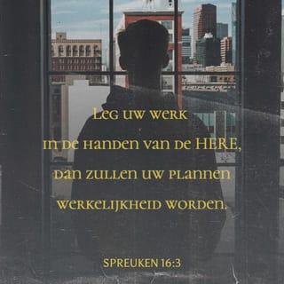 Spreuken 16:3 - Leg uw werk in de handen van de HERE, dan zullen uw plannen werkelijkheid worden.