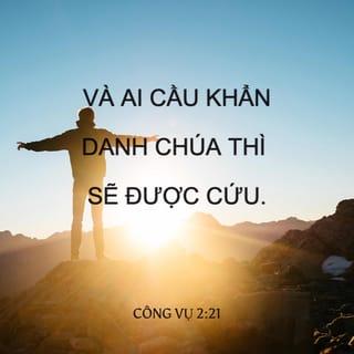 Công vụ 2:21 - Và ai cầu khẩn danh Chúa thì sẽ được cứu.’