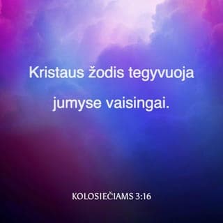 Laiškas Kolosiečiams 3:16-17 - Kristaus žodis tegul tarpsta jumyse. Mokykite ir įspėkite vieni kitus visokeriopa išmintimi, su dėkinga širdimi giedokite Viešpačiui psalmes, himnus ir dvasines giesmes.
Ir visa, ką darytumėte žodžiu ar darbu, visa darykite Viešpaties Jėzaus vardu, per Jį dėkodami Dievui Tėvui.