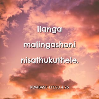 Kwabase-Efesu 4:26-27 - Thukuthelani ningoni; ilanga malingashoni nisathukuthele. Ningamniki uSathane indawo.