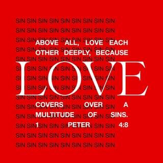 1 Peter 4:8-9 - Above all, love each other deeply, because love covers over a multitude of sins. Offer hospitality to one another without grumbling.