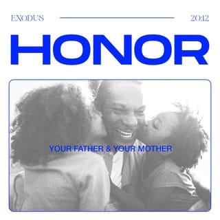 Exodus 20:12 - “Honor your father and your mother, so that you may live long in the land the LORD your God is giving you.