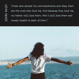John 14:21 - Those who really love me are the ones who not only know my commands but also obey them. My Father will love such people, and I will love them. I will make myself known to them.”