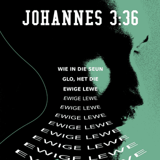 JOHANNES 3:36 - Hy wat in die Seun glo, het die ewige lewe; maar hy wat die Seun ongehoorsaam is, sal die lewe nie sien nie, maar die toorn van God bly op hom.