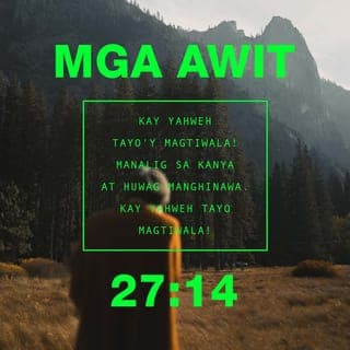 Salmo 27:1 - Ang PANGINOON ang aking ilaw
at Tagapagligtas.
Sino ang aking katatakutan?
Siya ang nagtatanggol sa akin
kaya wala akong dapat katakutan.
