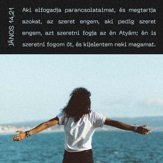 János evangéliuma 14:21 - Aki ismeri parancsaimat és engedelmeskedik nekem, az szeret engem igazán! Aki pedig engem szeret, azt Atyám is szereti, és én is szeretem — ezért megmutatom és kijelentem neki magamat, hogy igazán megismerjen engem.”