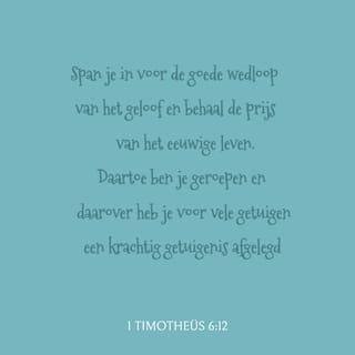 1 Timotheüs 6:12-16 - Span je in voor de goede wedloop van het geloof en behaal de prijs van het eeuwige leven. Daartoe ben je geroepen en daarover heb je voor vele getuigen een krachtig getuigenis afgelegd. Voor God, die klaar staat om ieder het eeuwige leven te geven en voor Christus Jezus, die voor Pontius Pilatus een krachtig getuigenis aflegde, draag ik je op te doen wat ik gezegd heb. Dan zal er niets op je zijn aan te merken tot de dag dat onze Here Jezus Christus zal verschijnen. Zijn verschijning zal op de juiste tijd komen door de goede en enige Heerser, de Koning der koningen en de Heer der heren. Hij is als enige onsterfelijk en woont in zo’n helder licht dat geen mens Hem kan benaderen. Geen mens heeft Hem ooit gezien of zal Hem ooit zien. Voor Hem is de eer en de eeuwige macht, voor altijd. Amen.