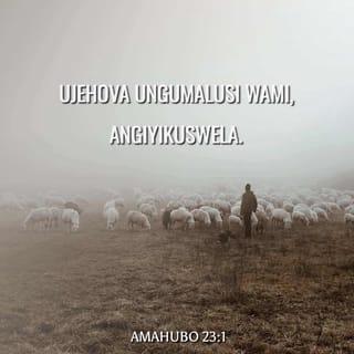 AmaHubo 23:2 - Uyangilalisa emadlelweni aluhlaza;
uyangiyisa ngasemanzini okuphumula.