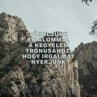 A zsidókhoz írt levél 4:16 - Ha pedig Jézus a Főpapunk, akkor bátran és bizalommal lépjünk oda az Atya-Isten kegyelmének Trónjához! Nála bőségesen megtaláljuk mindazt a megbocsátást, segítséget és kedvességet, amire éppen szükségünk van — s mindezt a legalkalmasabb időben.
