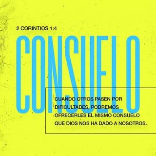 2 Corintios 1:4 - el cual nos consuela en todas nuestras tribulaciones, para que podamos también nosotros consolar a los que están en cualquier tribulación, por medio de la consolación con que nosotros somos consolados por Dios.