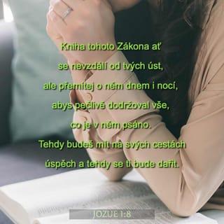 Jozue 1:8-11 - Kniha tohoto Zákona ať se nevzdálí od tvých úst, ale přemítej o něm dnem i nocí, abys pečlivě dodržoval vše, co je v něm psáno. Tehdy budeš mít na svých cestách úspěch a tehdy se ti bude dařit. Přikazuji ti: Buď silný a statečný, neboj se a nestrachuj, neboť Hospodin, tvůj Bůh, je s tebou, kamkoli půjdeš.“
Jozue tedy přikázal správcům lidu: „Projděte táborem a přikažte lidu: Připravte si jídlo na cestu, neboť po třech dnech zde překročíte Jordán, abyste obsadili zem, kterou vám Hospodin, váš Bůh, dává za dědictví.“