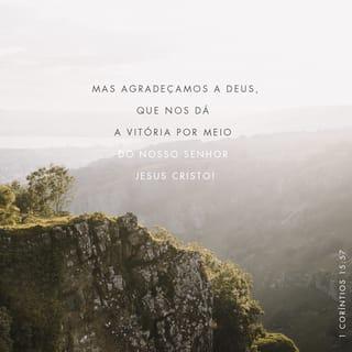 1Coríntios 15:57 - Mas graças a Deus, que nos dá a vitória por nosso Senhor Jesus Cristo.